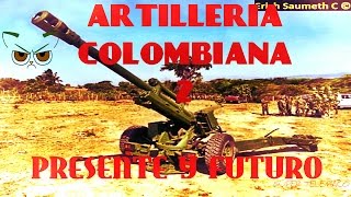 Artillería del ejercito colombiano presente y futuro p2 [upl. by Maxma9]