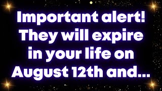 Important alert They will expire in your life on August 12th and Universe [upl. by Eran]