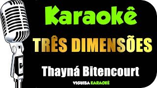 Karaokê  Thayná Bitencourt  Três Dimensões [upl. by Nimzzaj]