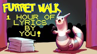 Furret Walk WITH LYRICS BY YOU The Musical  1 Hour Loop [upl. by Hanikas458]