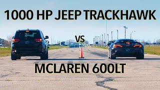 McLaren 600LT vs 1000 HP Jeep Trackhawk Drag Race [upl. by Clarkson]