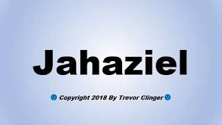 How To Pronounce Jahaziel [upl. by Ilan]