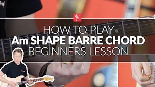 How To Play The Am Shape Barre Chord  Beginners Guitar Lesson [upl. by Laehcim605]