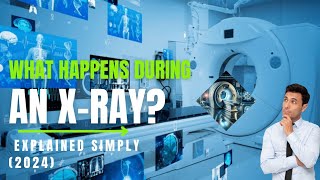 What Happens During an XRay Explained Simply 2024 [upl. by Olonam380]