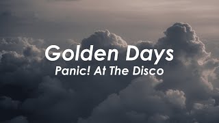 Panic At The Disco  Golden Days Lyrics [upl. by Akeemaj930]