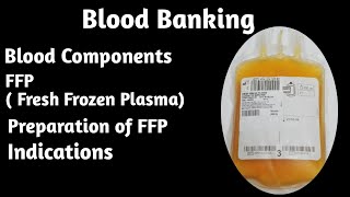 02 Blood Banking Blood Components FFP  fresh frozen plasma preparation and indications [upl. by Esinal891]