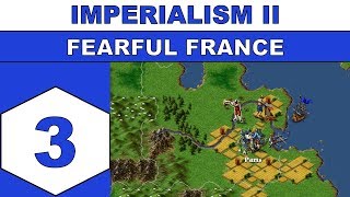 Lets Play Imperialism II 1999  Fearful France  Episode 03 [upl. by Eintruoc]