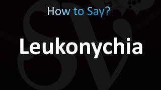 How to Pronounce Leukonychia CORRECTLY [upl. by Aidil]