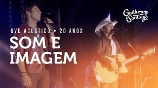 Guilherme e Santiago  Som e Imagem DVD Acústico 20 Anos [upl. by Leimaj720]