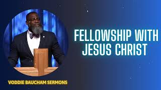 Fellowship With Jesus Christ  Voddie Baucham Sermons [upl. by Llednol]