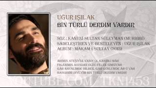 UĞUR IŞILAK  BİN TÜRLÜ DERDİM VARDIR 2013 [upl. by Aeynod]