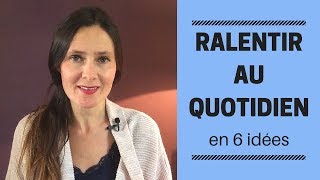 RALENTIR au quotidien en 6 idées [upl. by Ecyal]