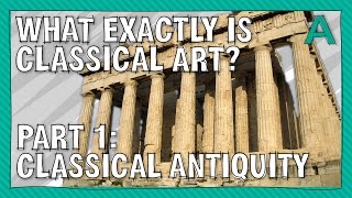 What Exactly is Classical Art Part 1 Classical Antiquity  ARTiculations [upl. by Giffy]