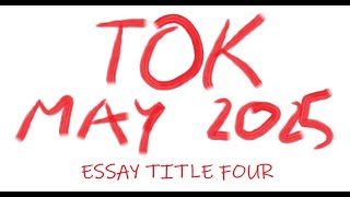 TOK  Essay Title Four May 2025 [upl. by Lewak]