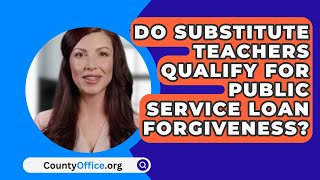 Do Substitute Teachers Qualify For Public Service Loan Forgiveness  CountyOfficeorg [upl. by Nicola]