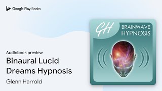 Binaural Lucid Dreams Hypnosis by Glenn Harrold · Audiobook preview [upl. by Wesla]