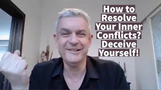 How to Resolve Your Inner Conflicts Deceive Yourself [upl. by Celinka]