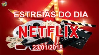 Estreias Netflix do Dia 23012018  Guia Definitivo de Tudo [upl. by Schriever]