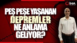 Peş Peşe Yaşanan Son Depremler Ne Anlama Geliyor Uzman İsim Açıkladı [upl. by Beitnes619]