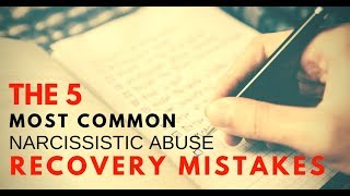 The 5 Most Common Narcissistic Abuse Recovery Mistakes [upl. by Canica]