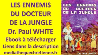 81 LES ENNEMIS DU DOCTEUR DE LA JUNGLE Dr Paul WHITE [upl. by Strage]