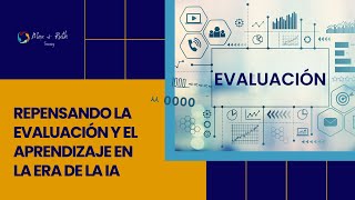 Repensando la Evaluación y el Aprendizaje en la Era de la IA [upl. by Pirozzo]