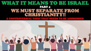 WHAT IT MEANS TO BE ISRAEL PT 4 WE MUST SEPARATE FROM CHRISTIANITY [upl. by Nea]