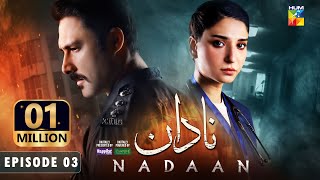 Nadaan  Ep 03 CC  19th Oct 24  Ahmed Ali Akbar amp Ramsha Khan  Spons Happilac Paints amp CanOlive [upl. by Dylan]