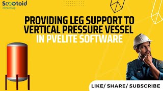 Providing Leg Support To Vertical Pressure Vessel In PVElite Software [upl. by Rozamond]