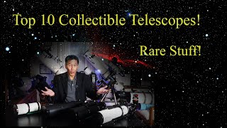 Top 10 Collector Scopes Over 20 RareCollectible Telescopes Shown [upl. by Daria]