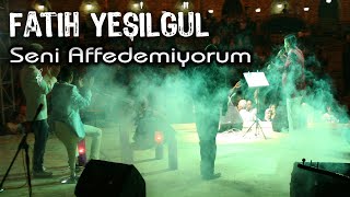 Fatih YEŞİLGÜL  Seni Affedemiyorum [upl. by Notsniw]