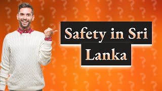 Is Sri Lanka safe for tourists [upl. by Eednim369]