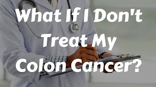 What Happens If I Dont Treat My Colon Cancer [upl. by Masuh]