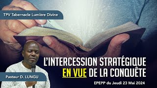 240523 EPEPP  L’INTERCESSION STRATÉGIQUE EN VUE DE LA CONQUÊTE  Pasteur D LUNGU [upl. by Aicert]