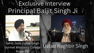 Exclusive Interview Principal Baljit Singh Ji Ustad Raghbir Singh Sahib Zada Jujhar Singh Gurmat [upl. by Sauder513]