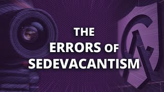 The Errors of Sedevacantism [upl. by Erund123]