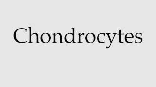 How to Pronounce Chondrocytes [upl. by Fleta]