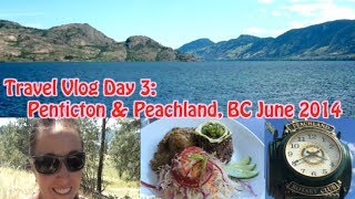 Travel Vlog Day 3 Penticton amp Peachland BC June 2014 [upl. by Amrak]