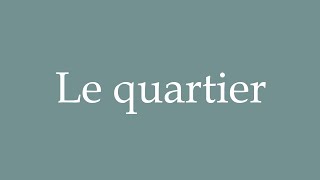 How to Pronounce Le quartier Correctly in French [upl. by Narmi]