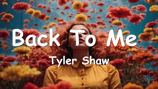 Tyler Shaw  Back To Me Lyrics 💗♫ [upl. by Ullman]