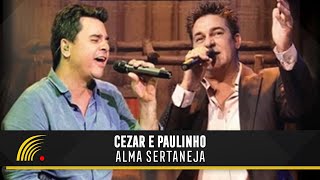 Cezar amp Paulinho  Alma Sertaneja  Show Completo [upl. by Armin]