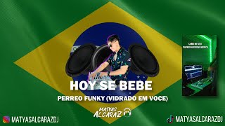 Hoy se Bebe Perreo Funky Vidrado Em Voce  Matyas Alcaraz Remix [upl. by Barny]