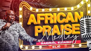 African Praise Medley by Gabriel Eziashi [upl. by Suellen430]