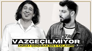 Murat Göğebakan X Taladro  VAZGEÇİLMİYOR Mix [upl. by Tyrus429]