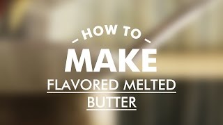 How To Make Flavored Melted Butter  Gastrolab Basic Cooking Skills [upl. by Aillicirp]