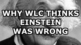 Why William Lane Craig Thinks Einstein Was Wrong [upl. by Nydia]