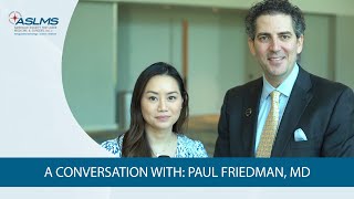 A Conversation with Paul Friedman MD [upl. by Lemkul674]