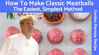 Gordon Ramsay Meatball Recipe A Classic Mixture of Beef and Pork [upl. by Rogerio]