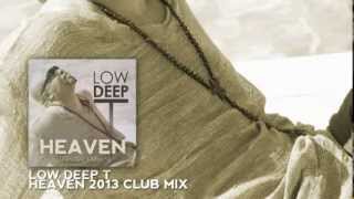 Low Deep T  Heaven 2013 Club Remix [upl. by Aguie]