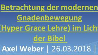 Die Hyper Grace Lehre im Licht der Bibel von Axel Weber Teil 1 Joseph Prince [upl. by Noemad]